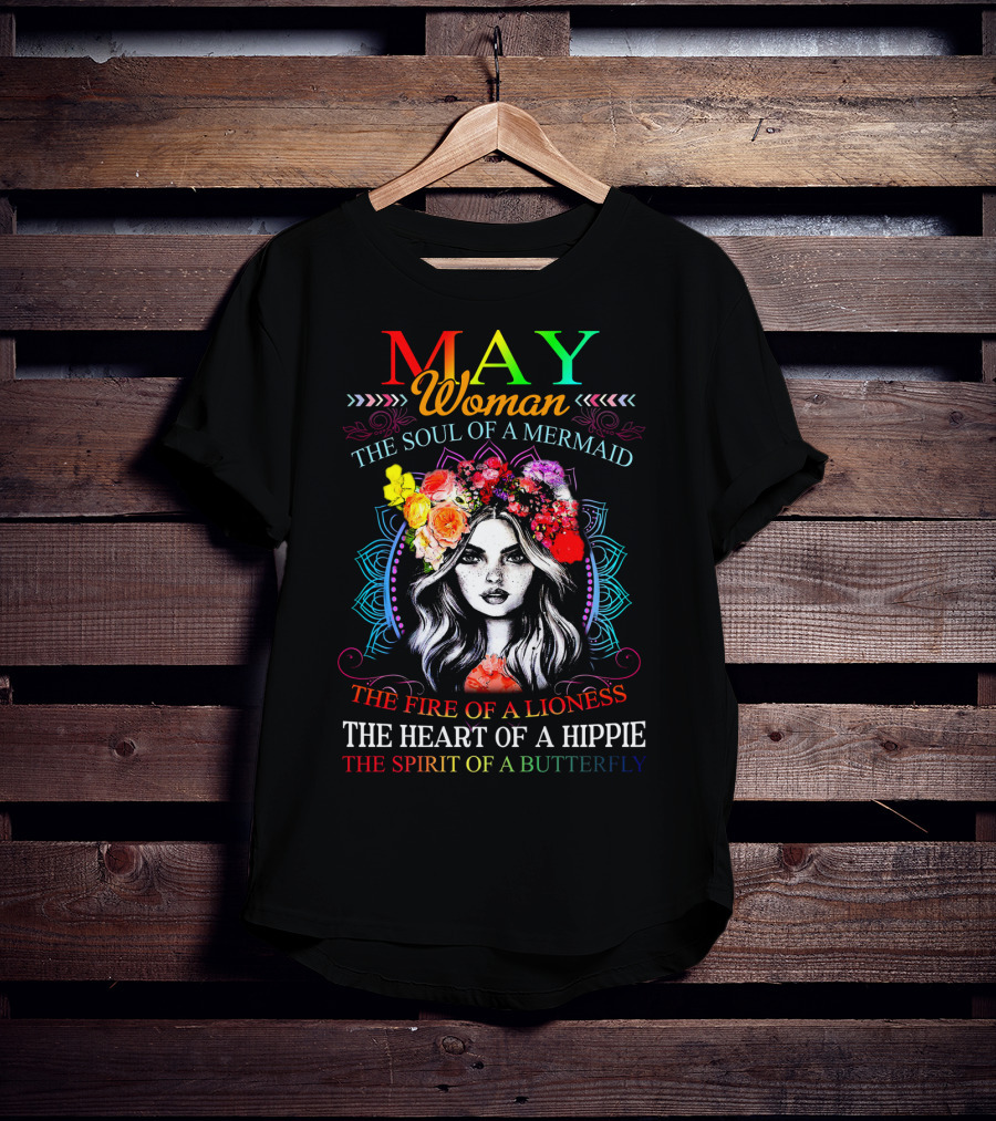 MAY Woman The Soul Of A Mermaid The Fire Of A Lioness The Heart Of A Hippie The Spirit Of A Butterfly T-Shirt