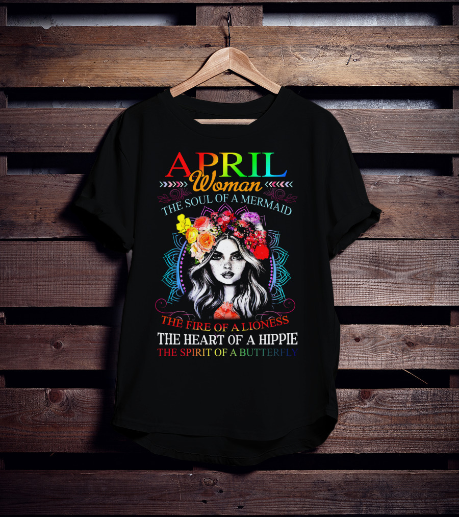 APRIL Woman The Soul Of A Mermaid The Fire Of A Lioness The Heart Of A Hippie The Spirit Of A Butterfly T-Shirt