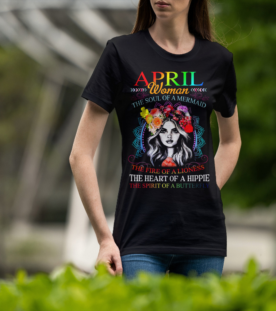 APRIL Woman The Soul Of A Mermaid The Fire Of A Lioness The Heart Of A Hippie The Spirit Of A Butterfly T-Shirt