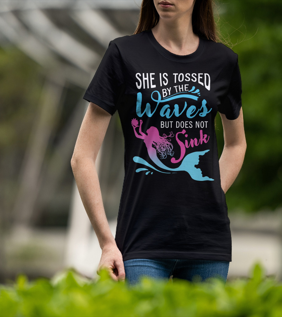 She Is Tossed By The Waves But Does Not Sink Mermaids T-Shirt