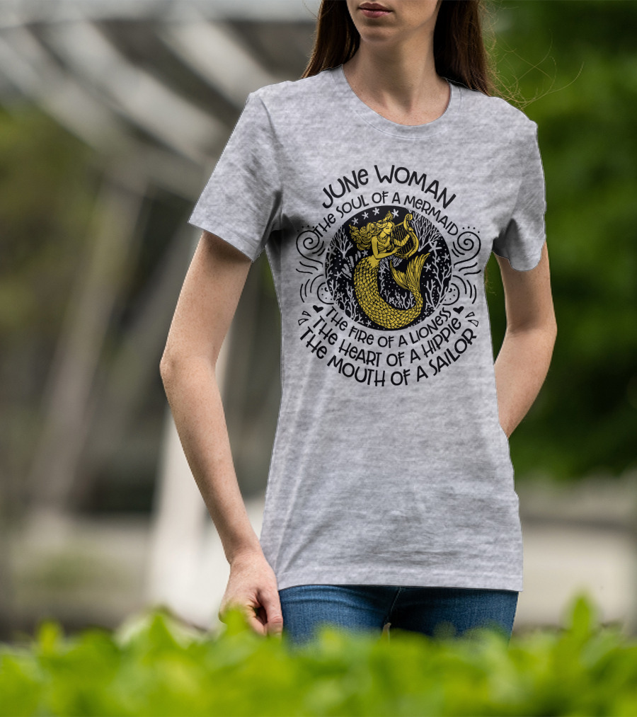 June Woman The Soul Of A Mermaid The Fire Of A Lioness The Heart Of A Hippie The Mouth Of A Sailor T-Shirt