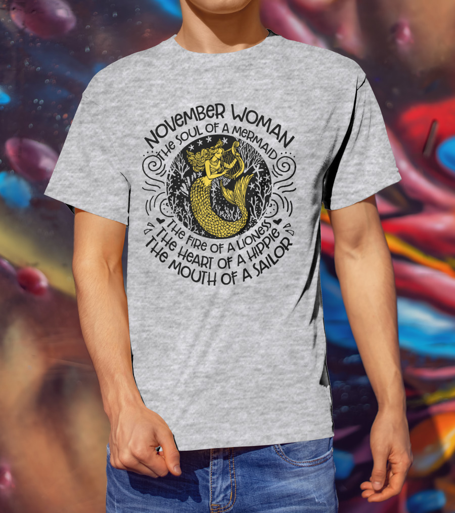 November Woman Soul Of A Mermaid Fire Of A Lioness Heart Of A Hippie Mouth Of A Sailor T-Shirt