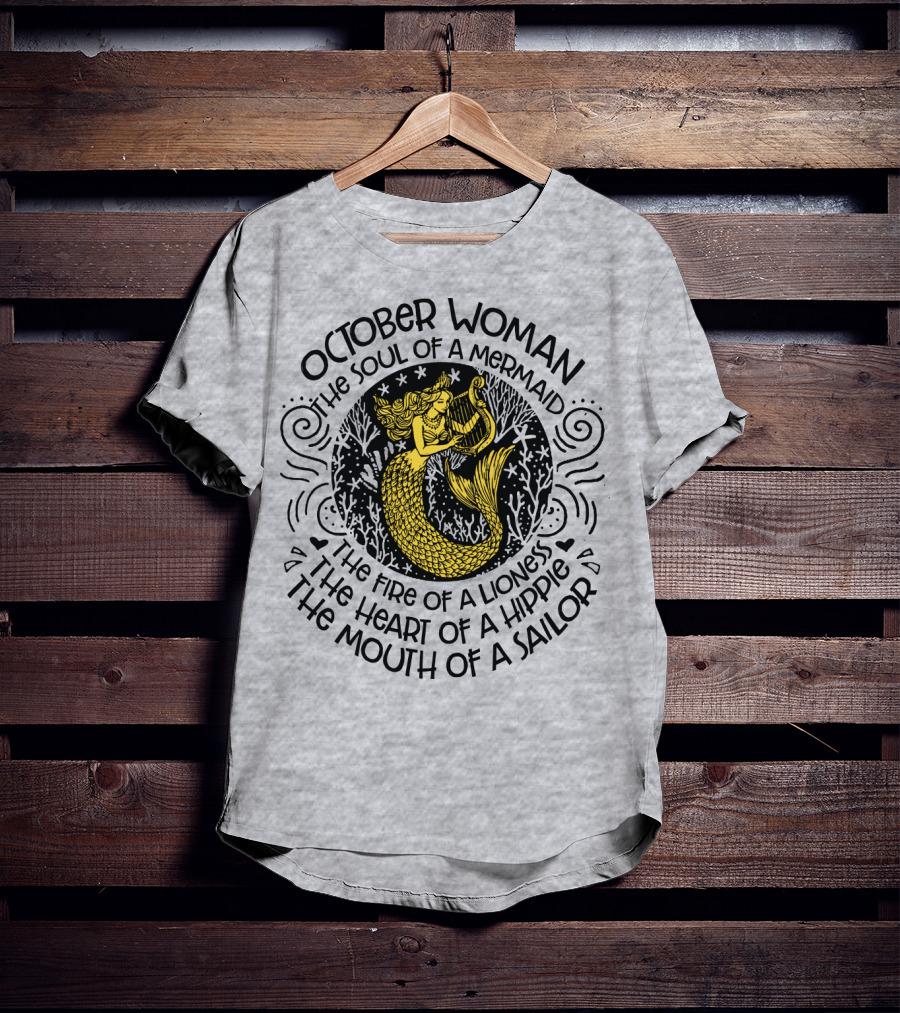 October Woman The Soul Of A Mermaid The Fire Of A Lioness The Heart Of A Hippie The Mouth Of A Sailor T-Shirt