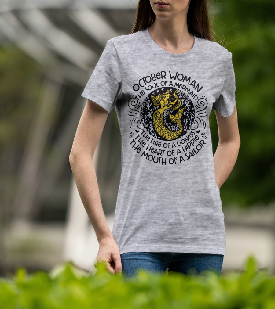 October Woman The Soul Of A Mermaid The Fire Of A Lioness The Heart Of A Hippie The Mouth Of A Sailor T-Shirt
