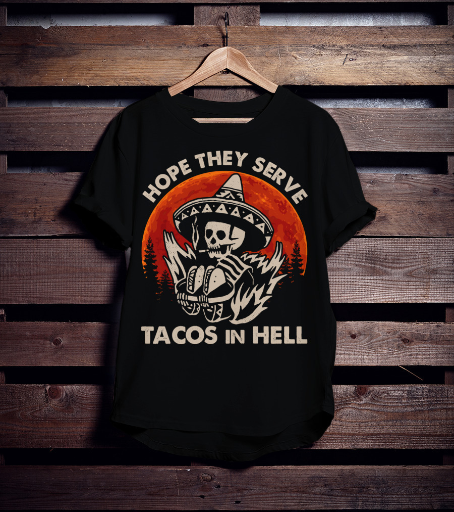 Hope They Serve Tacos In Hell Skull Sombrero Sunset T-Shirt
