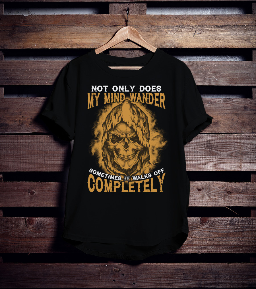 Not Only Does My Mind Wander Sometimes It Walks Off Completely Skull Hooded Cloak T-Shirt