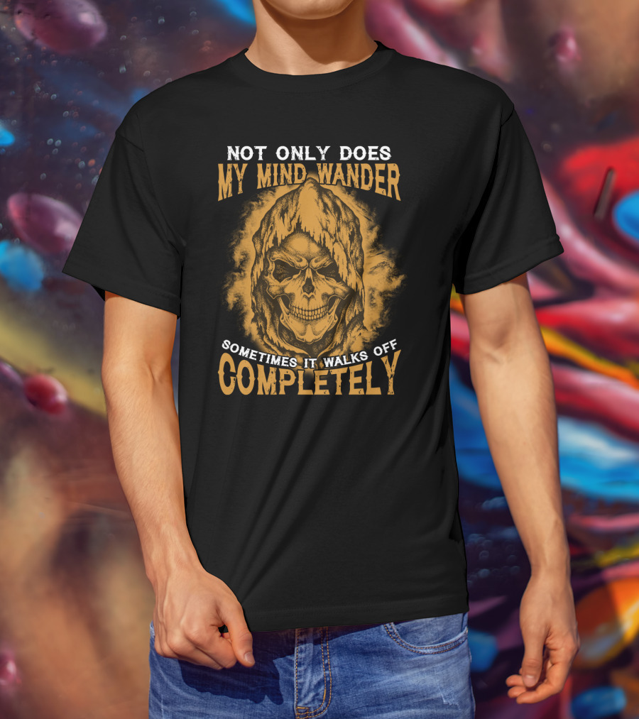Not Only Does My Mind Wander Sometimes It Walks Off Completely Skull Hooded Cloak T-Shirt