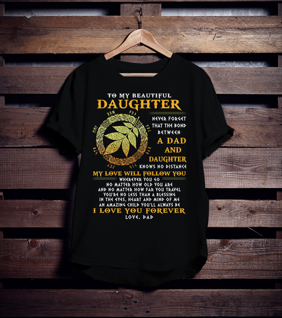 To My Beautiful Daughter Never Forget The Bond Between A Dad And Daughter T-Shirt