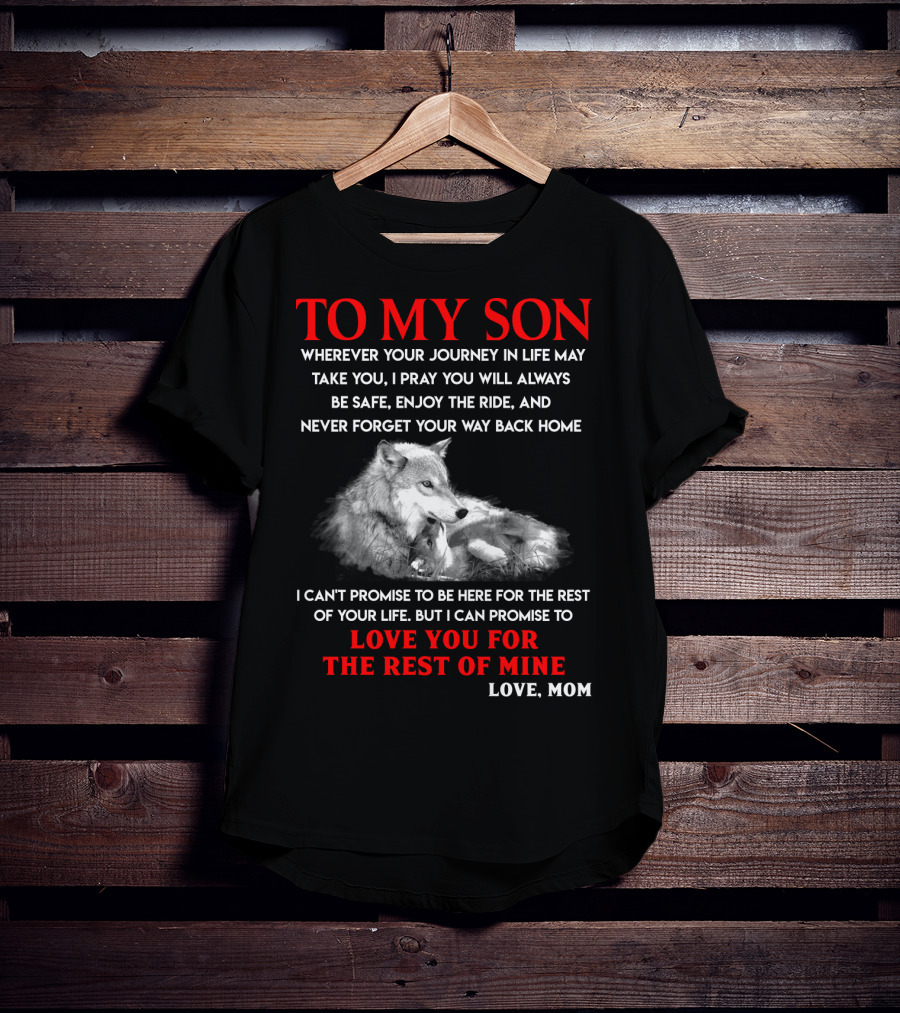 To My Son Love You For The Rest Of Mine Love Mom Wolf Journey In Life T-Shirt