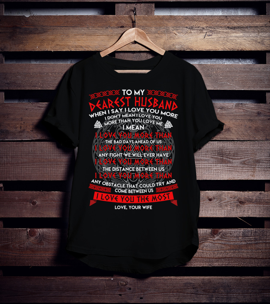 To My Dearest Husband I Love You More Than The Bad Days The Distance Any Obstacle I Love You The Most Love Your Wife T-Shirt