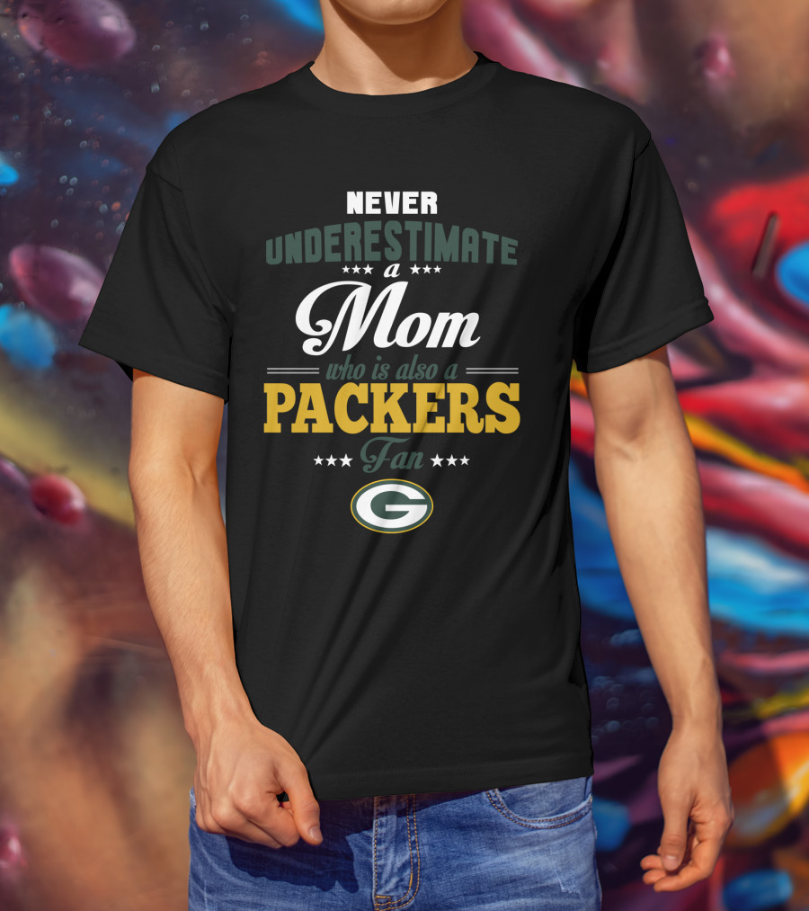 Never Underestimate A Mom Who Is Also A Green Bay Packers Fan T-Shirt