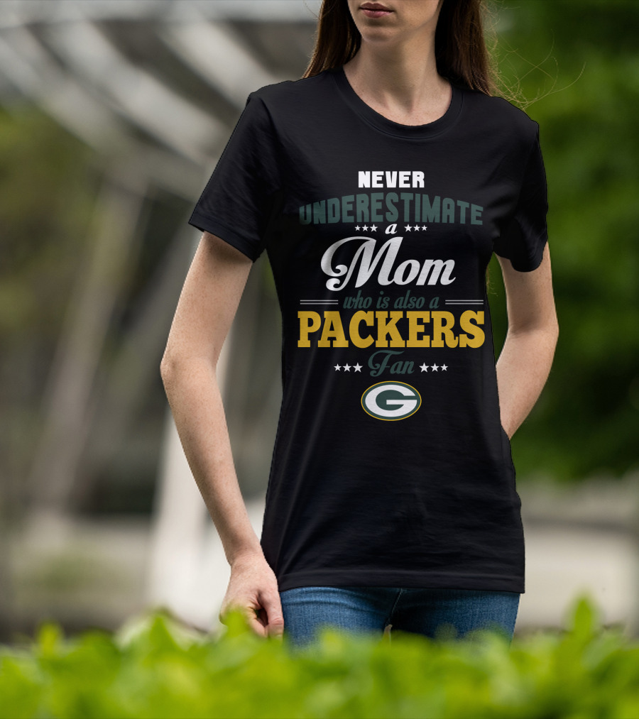 Never Underestimate A Mom Who Is Also A Green Bay Packers Fan T-Shirt