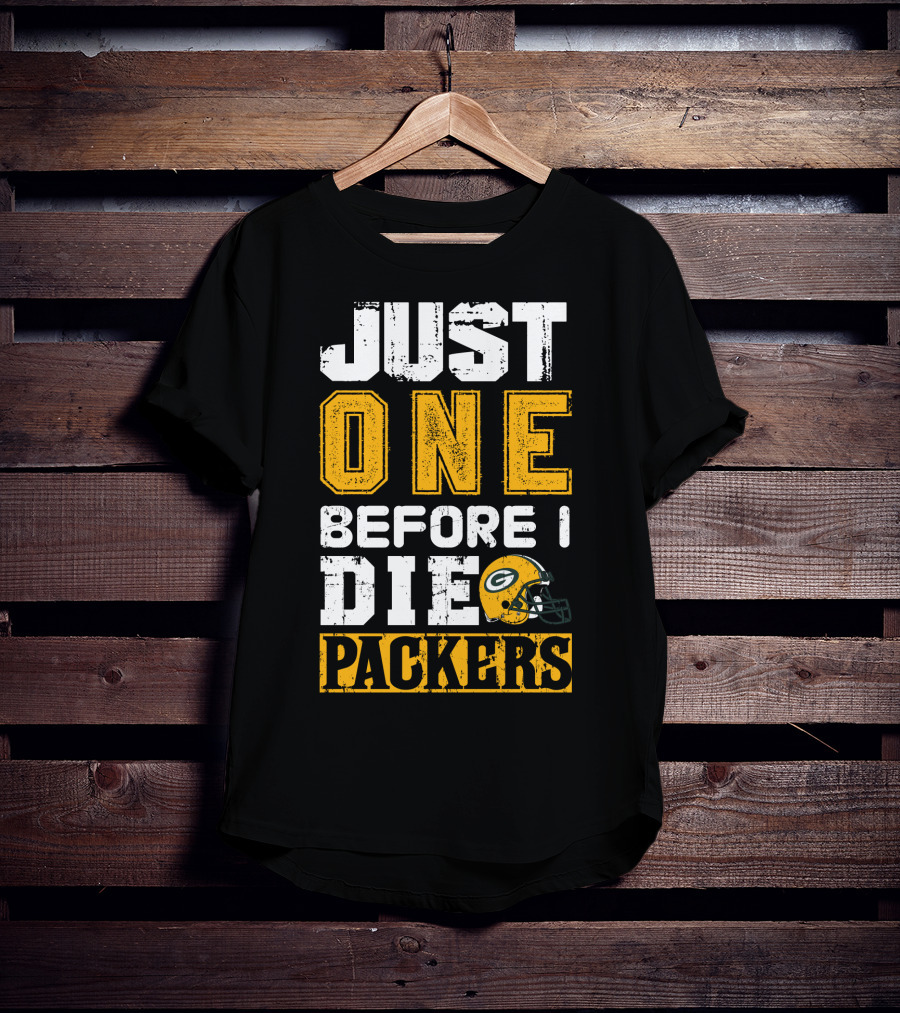 Just One Before I Die Packers T-Shirt