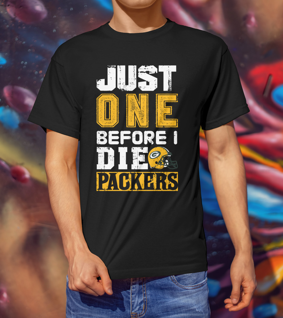 Just One Before I Die Packers T-Shirt