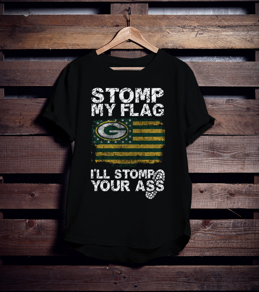 Green Bay Packers Stomp My Flag I'll Stomp Your Ass T-Shirt