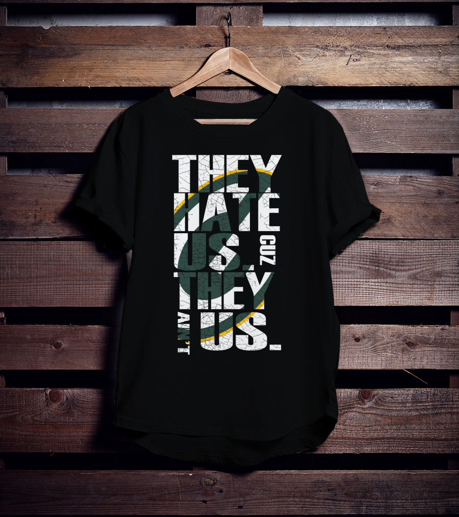 Green Bay Packers They Hate Us Cuz They Ain't Us T-Shirt