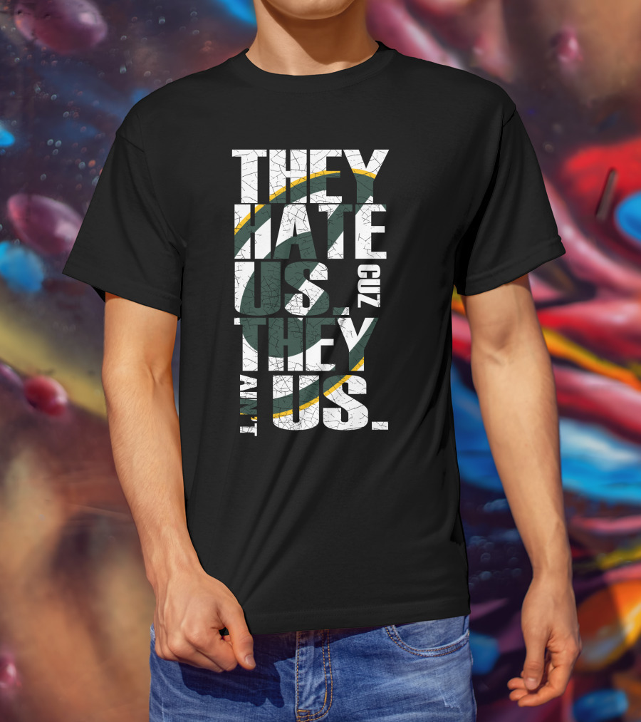 Green Bay Packers They Hate Us Cuz They Ain't Us T-Shirt