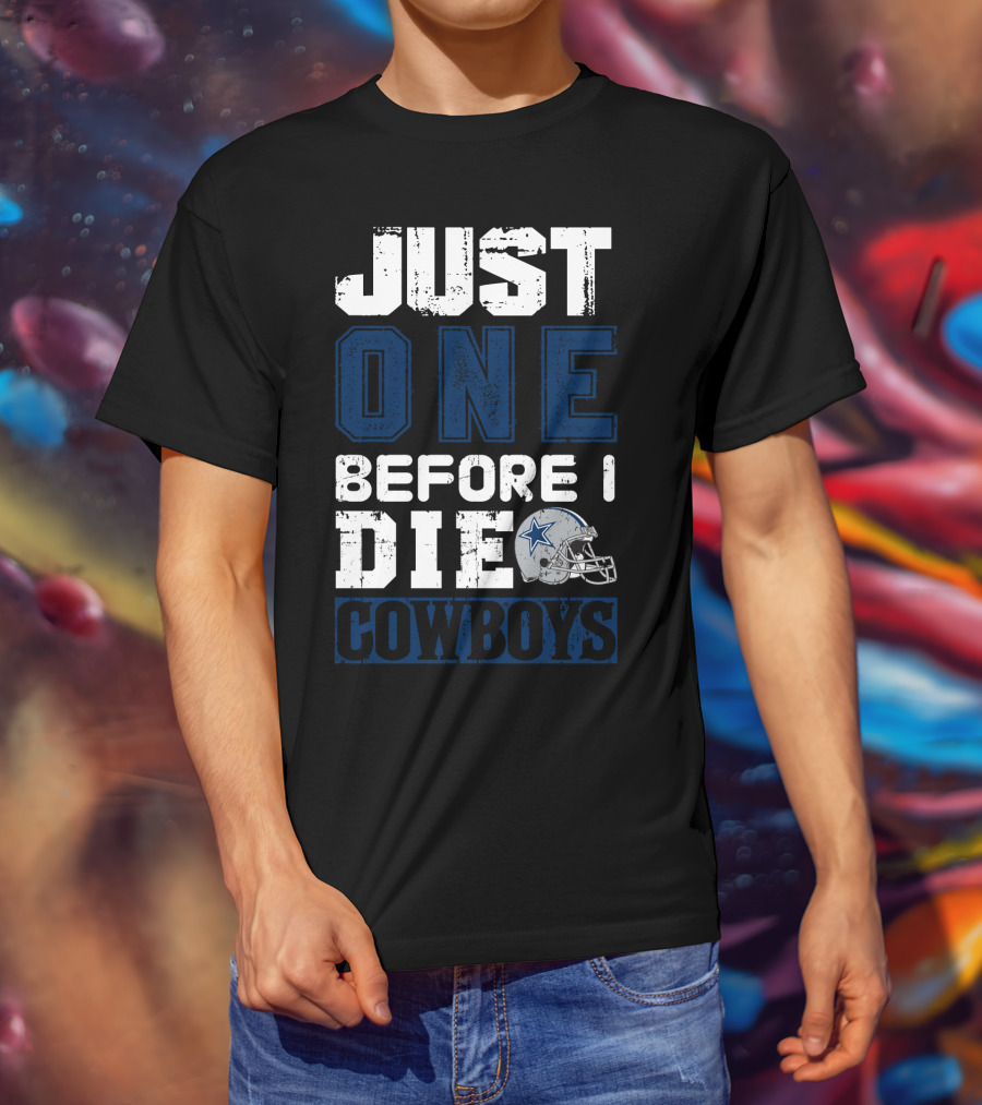 Just One Before I Die Cowboys T-Shirt