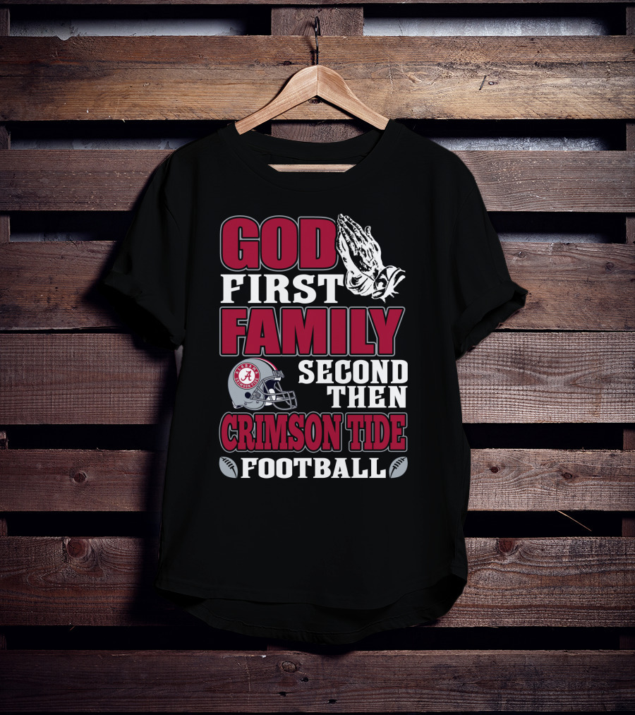 God First Family Second Then Crimson Tide Football T-Shirt