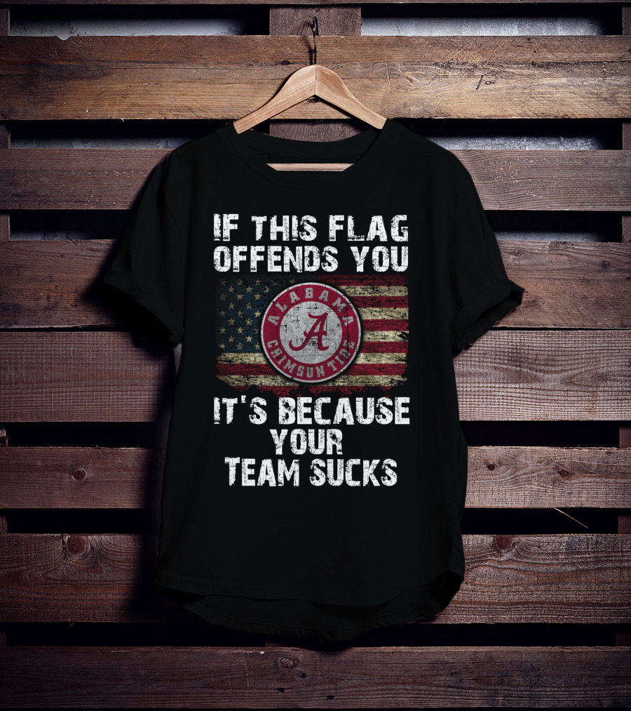 If This Flag Offends You It's Because Your Team Sucks Alabama Crimson Tide T-Shirt
