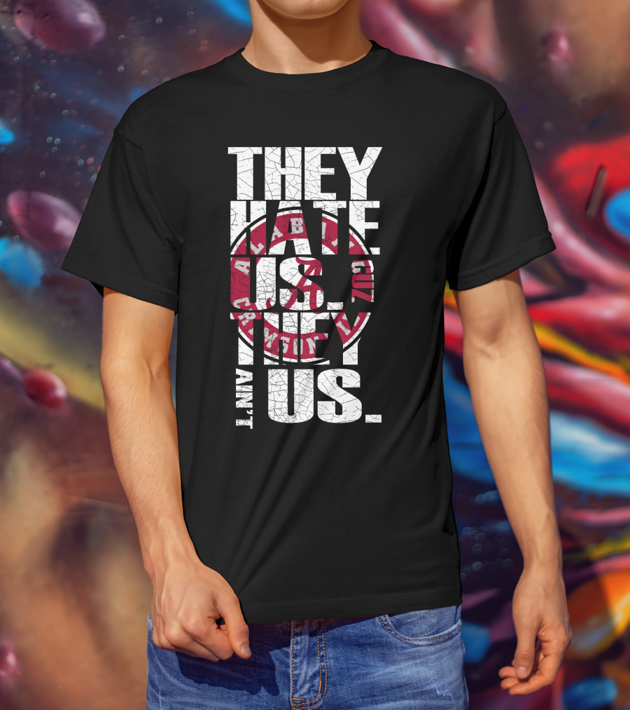 They Hate Us Cuz They Aint Us Alabama Crimson Tide T-Shirt