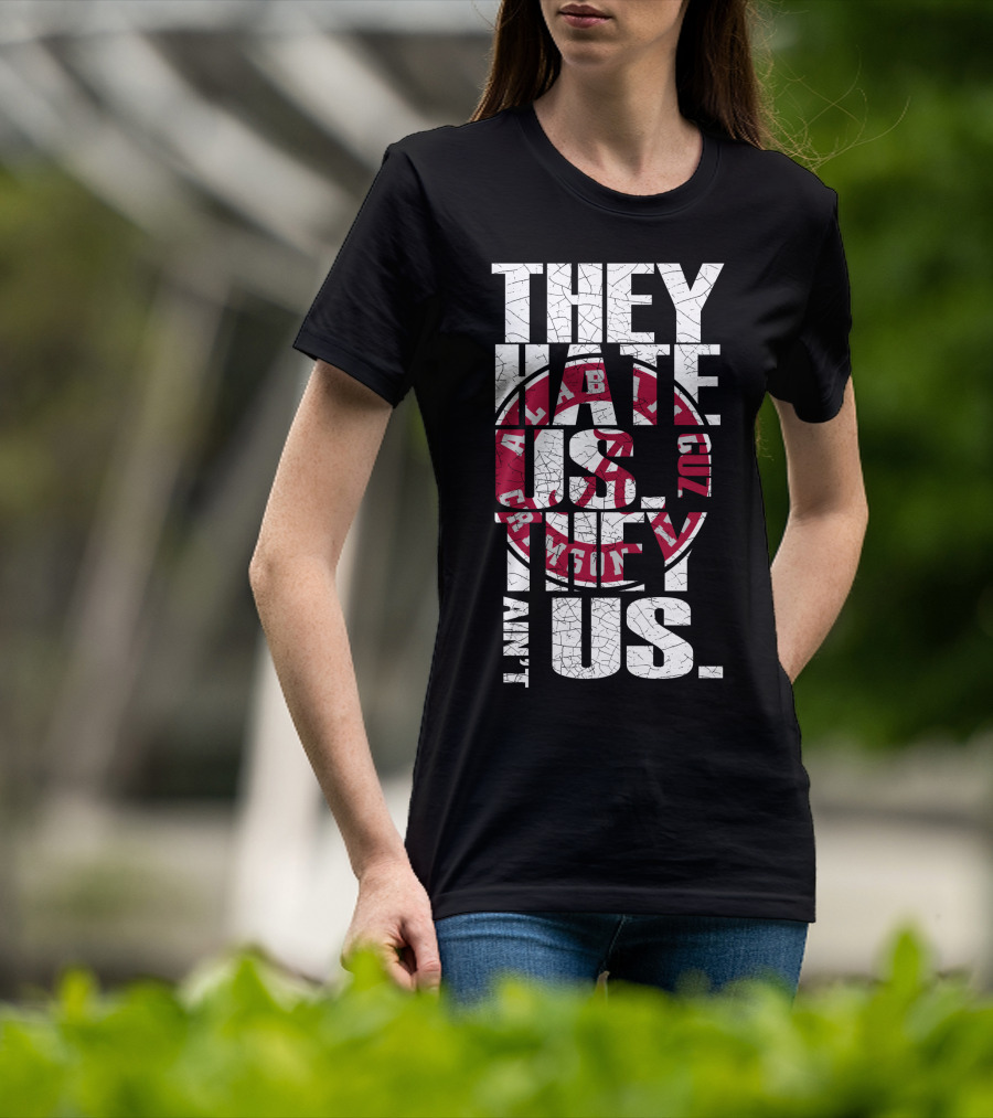 They Hate Us Cuz They Aint Us Alabama Crimson Tide T-Shirt