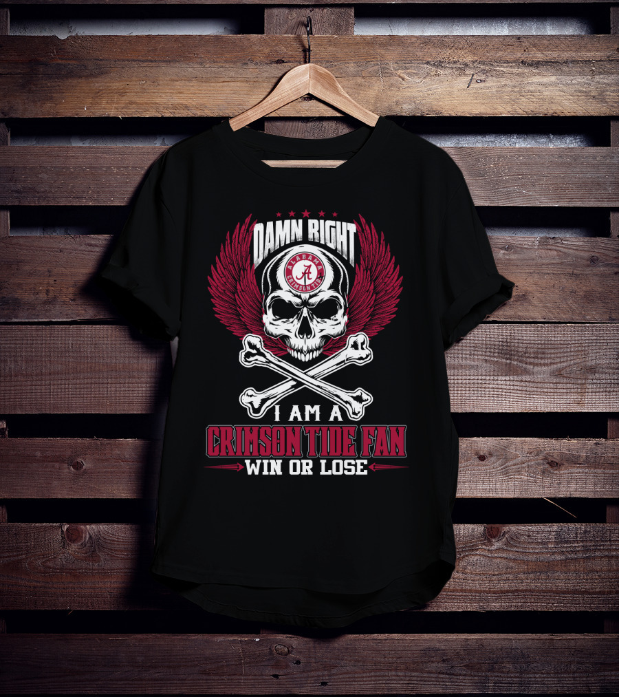 Damn Right I Am A Crimson Tide Fan Win Or Lose Alabama Crimson Tide T-Shirt