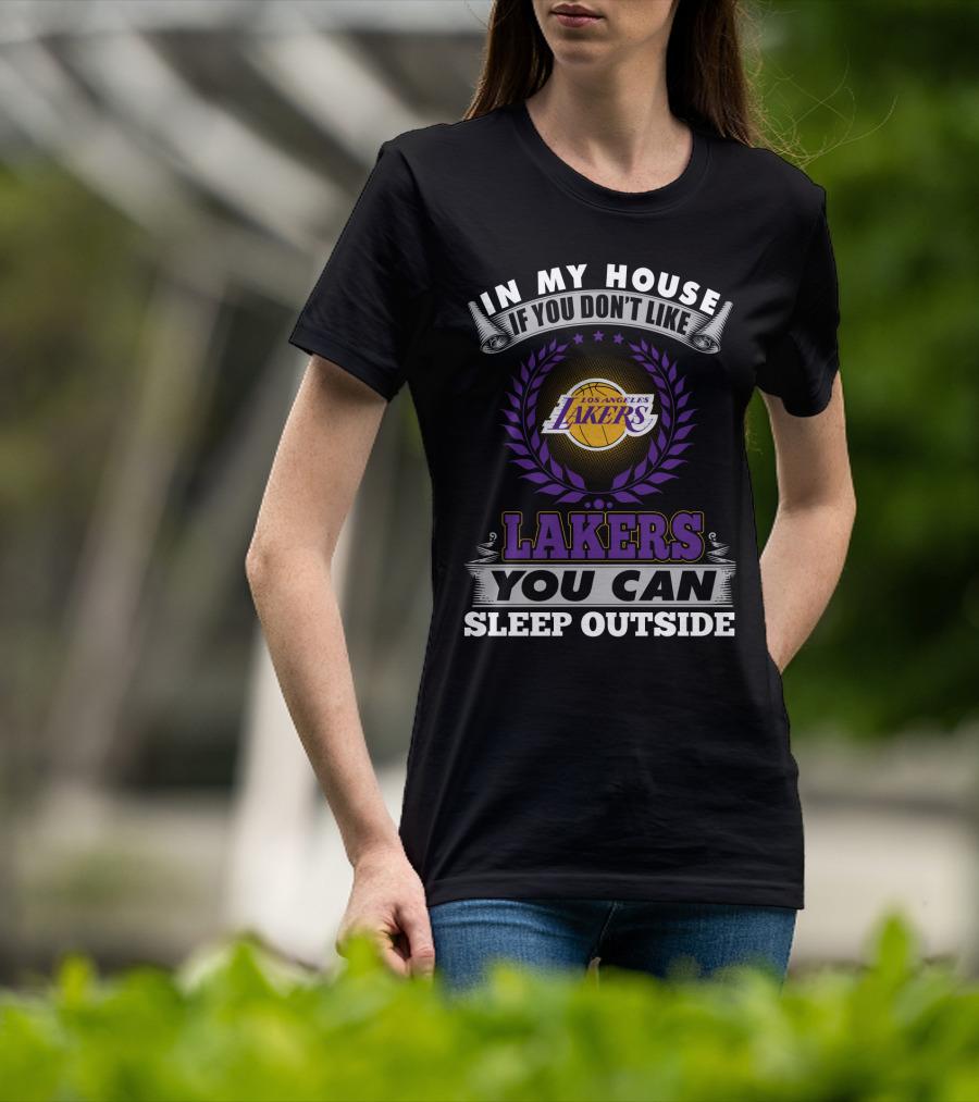 In My House If You Don't Like Los Angeles Lakers You Can Sleep Outside T-Shirt