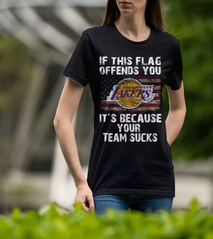 If This Flag Offends You Los Angeles Lakers It's Because Your Team Sucks T-Shirt
