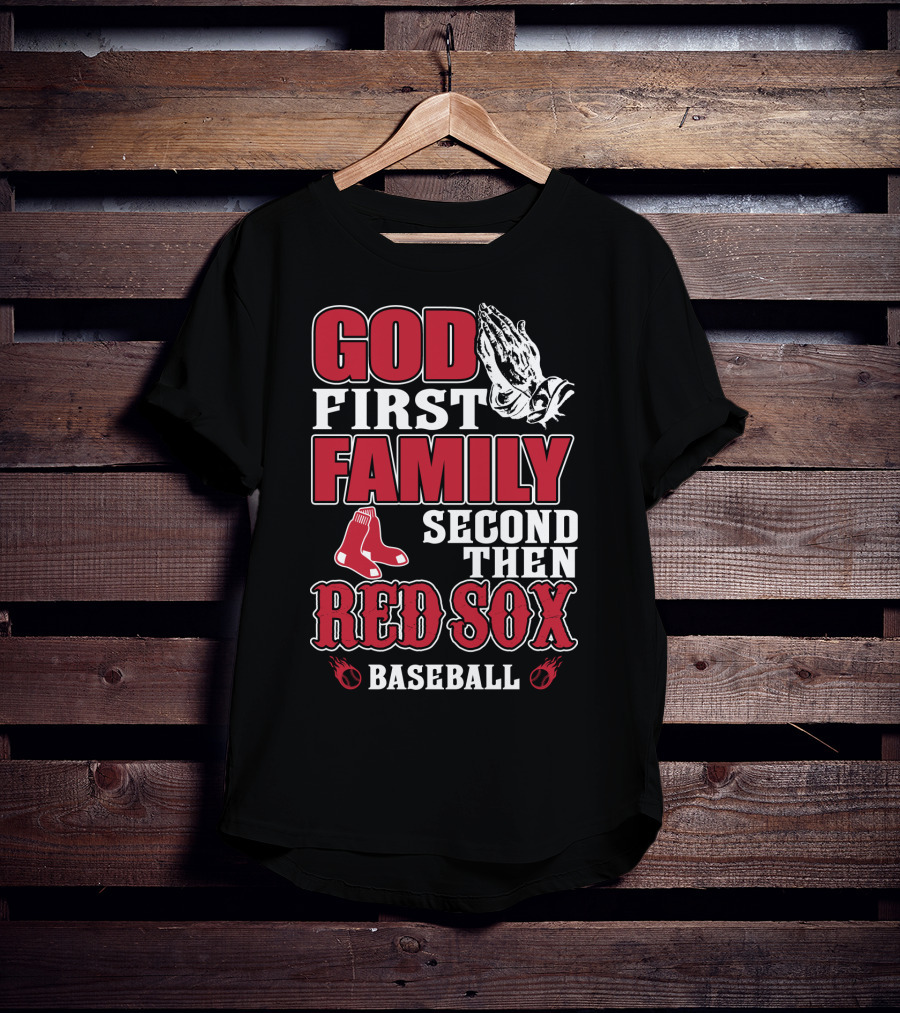 God First Family Second Then Boston Red Sox Baseball T-Shirt