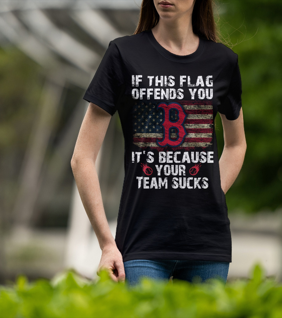 If This Flag Offends You It's Because Your Team Sucks Boston Red Sox T-Shirt