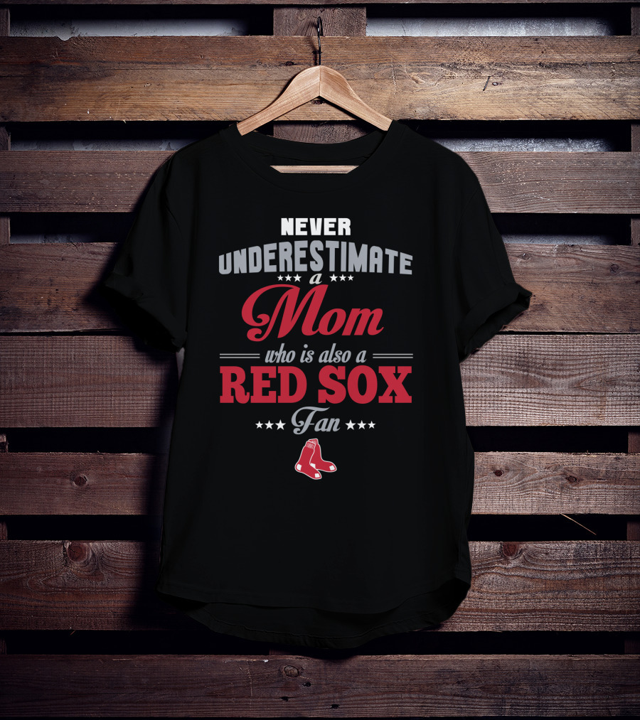 Never Underestimate A Mom Who Is Also A Red Sox Fan T-Shirt