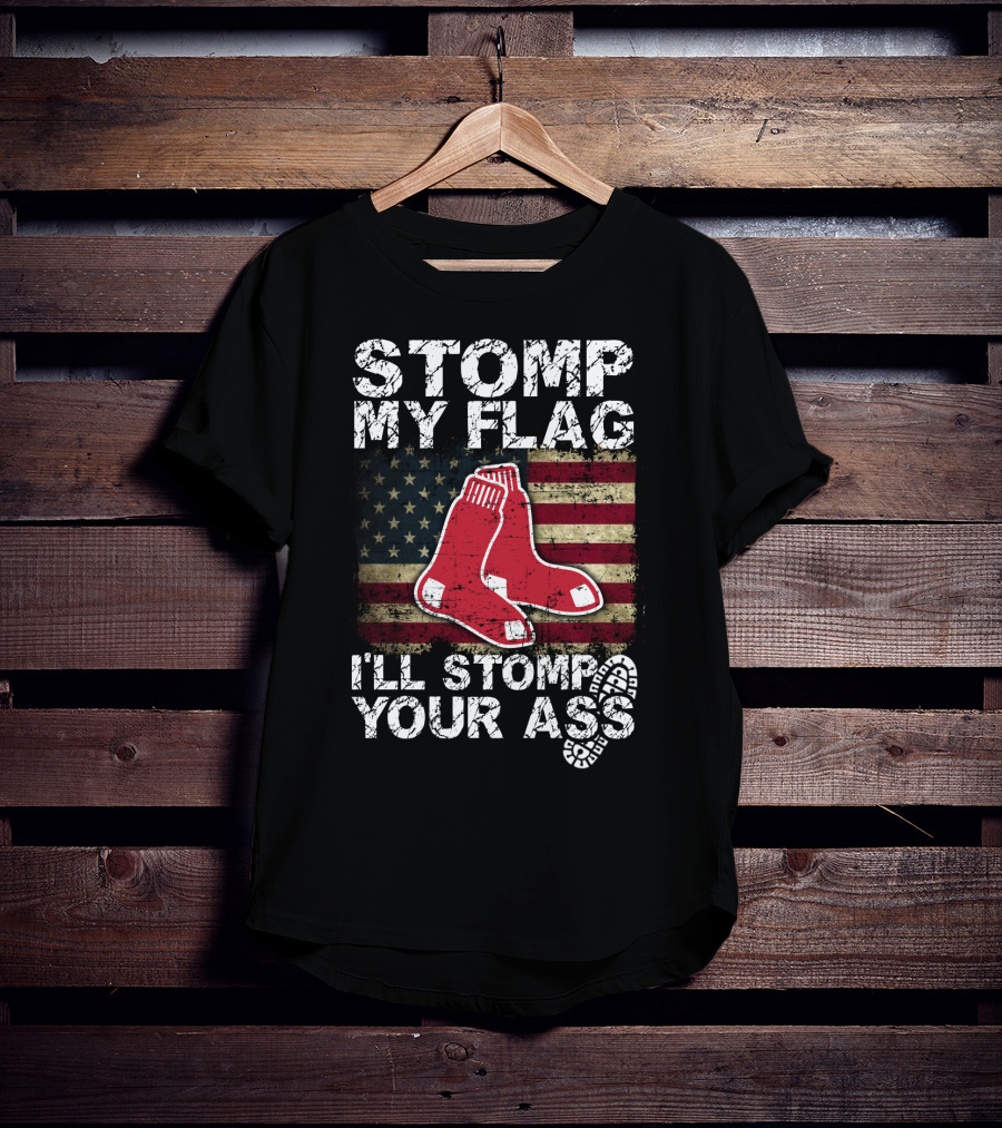 Stomp My Flag I'll Stomp Your Ass Boston Red Sox American Flag Socks T-Shirt