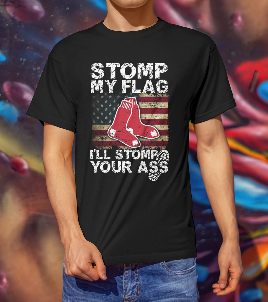 Stomp My Flag I'll Stomp Your Ass Boston Red Sox American Flag Socks T-Shirt