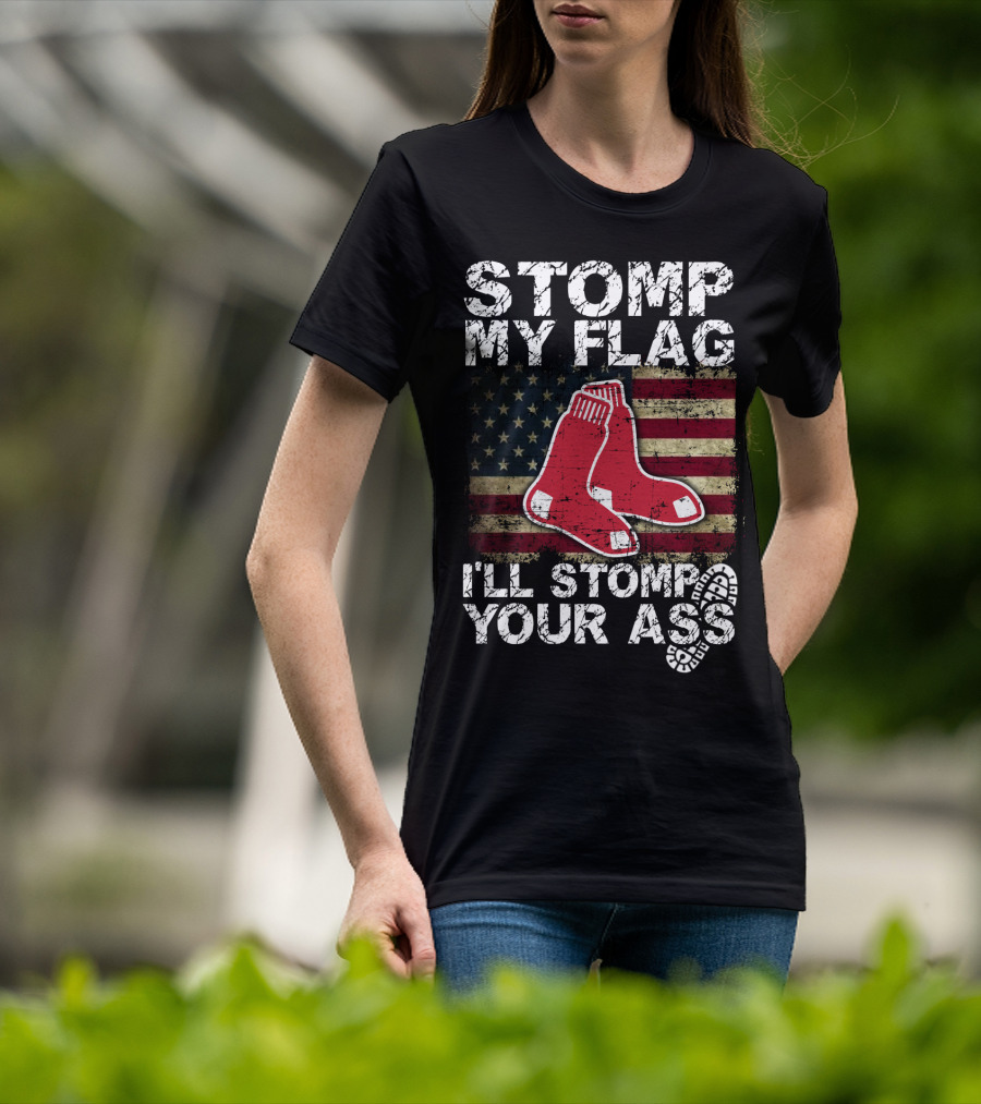 Stomp My Flag I'll Stomp Your Ass Boston Red Sox American Flag Socks T-Shirt