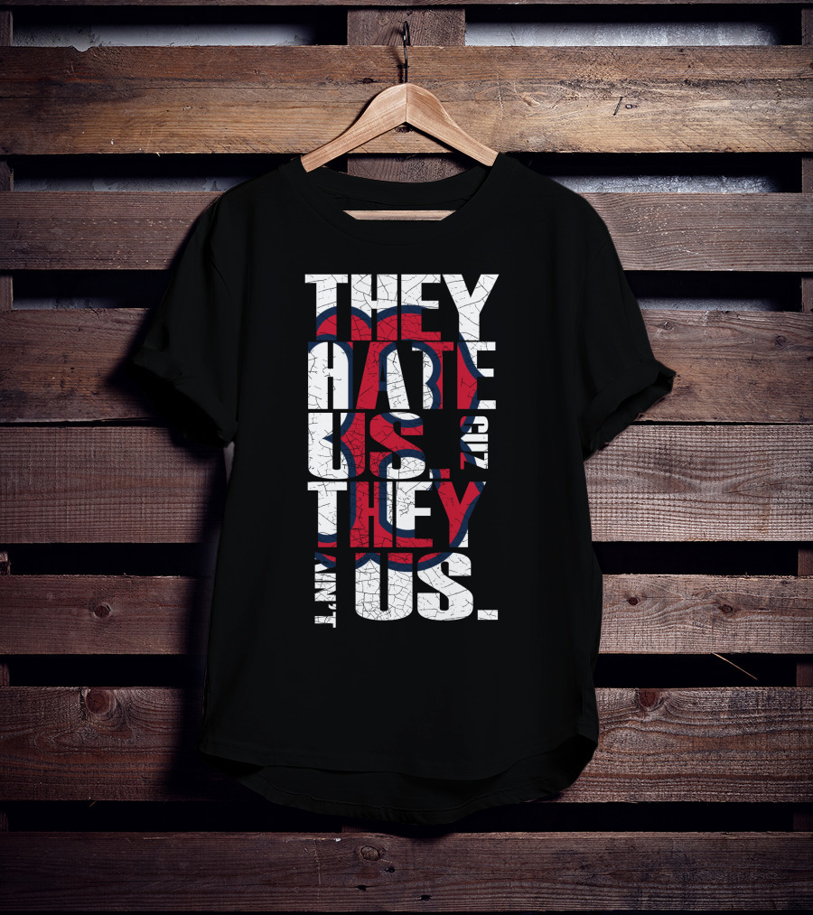 They Hate Us 'Cause They Ain't Us Boston Red Sox T-Shirt
