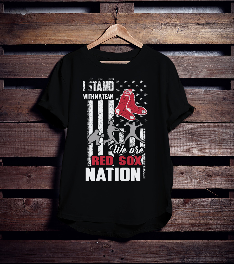 I Stand With My Team We Are Boston Red Sox Nation T-Shirt