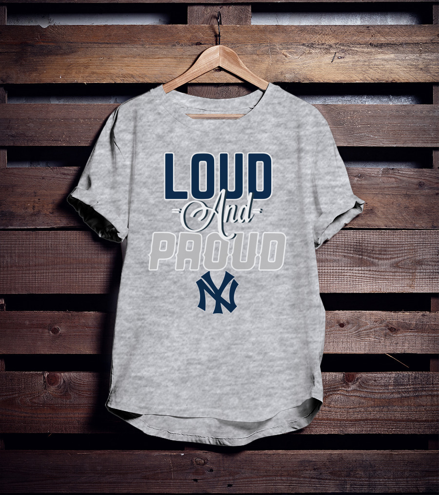 Louд And Proud New York Yankees T-Shirt