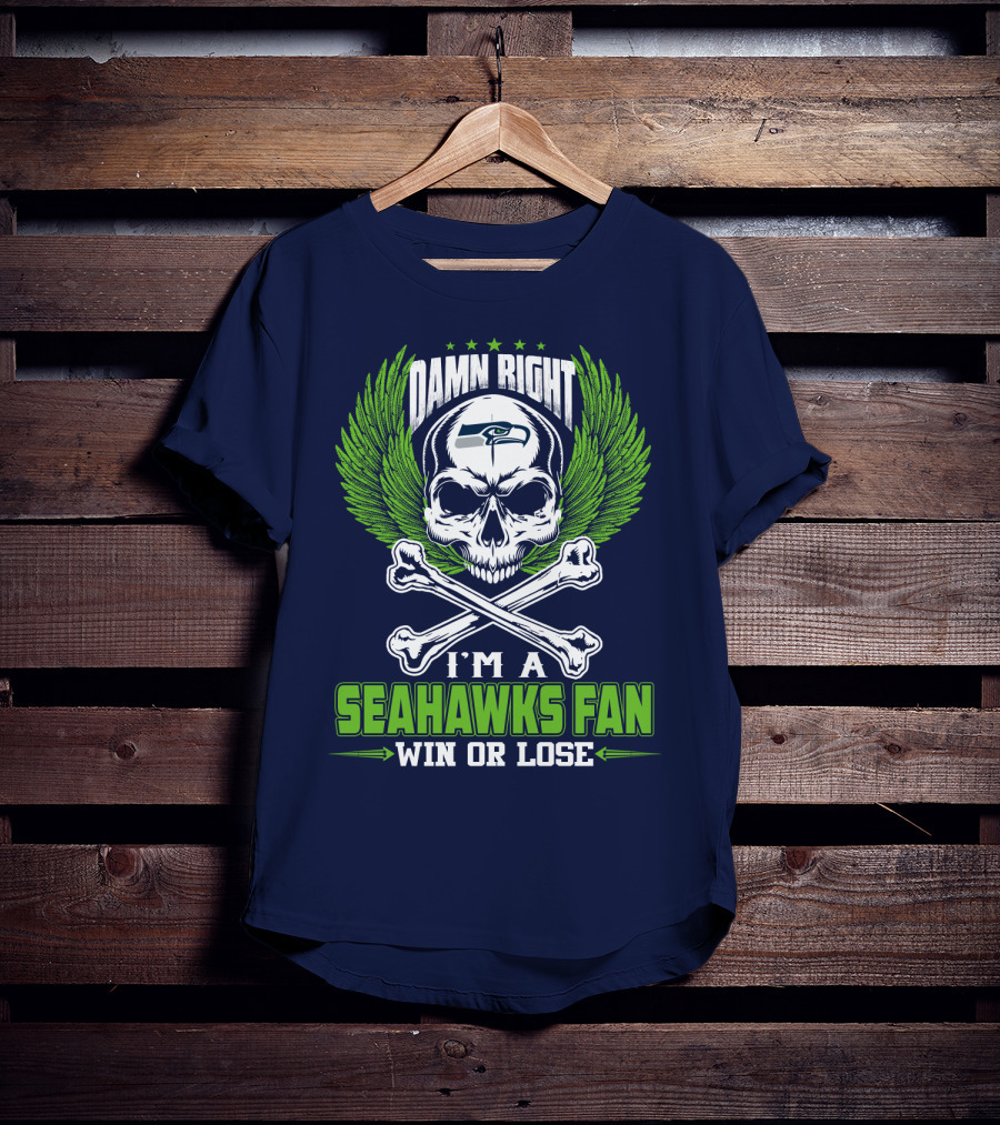 Damn Right I'm A Seahawks Fan Win Or Lose Seattle Seahawks T-Shirt