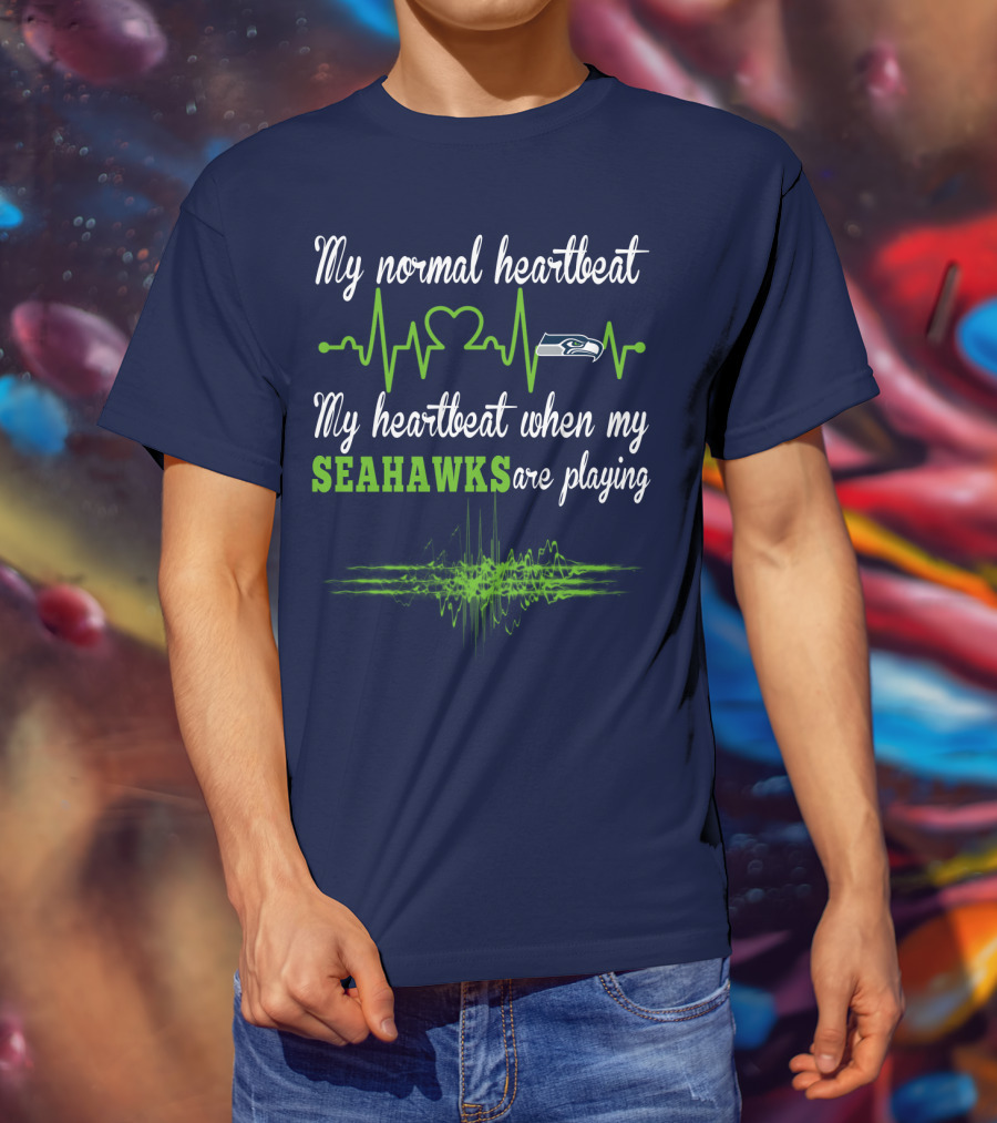 My Normal Heartbeat My Heartbeat When My Seahawks Are Playing Seattle Seahawks T-Shirt