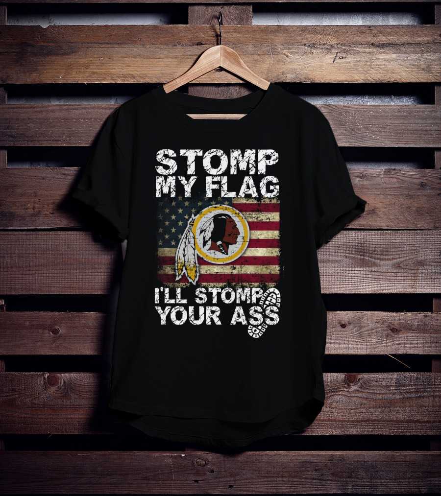 Washington Redskins Stomp My Flag I'll Stomp Your Ass T-Shirt