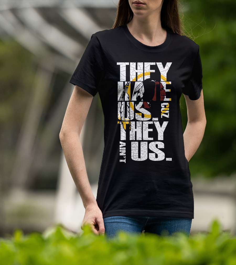 They Hate Us Cuz They Ain't Us Washington Redskins T-Shirt