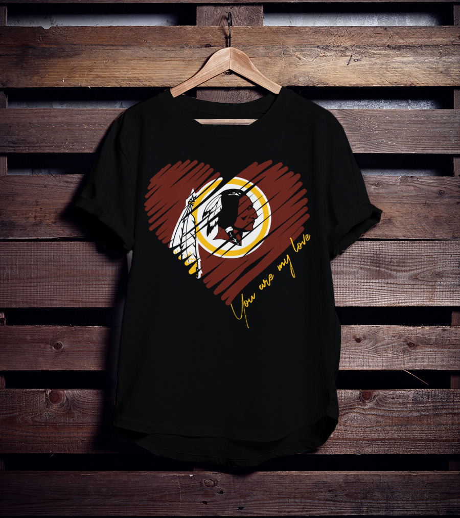 You Are My Love Washington Redskins T-Shirt