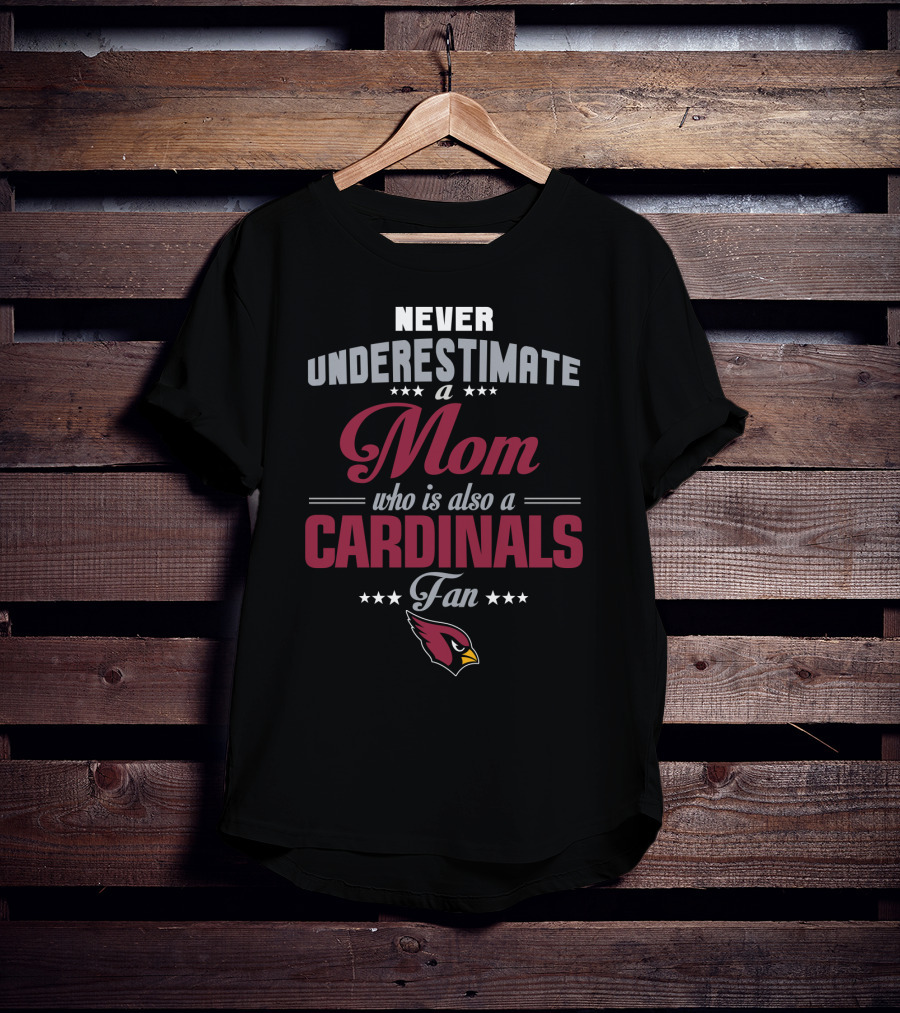 Never Underestimate A Mom Who Is Also A Cardinals Fan Arizona Cardinals T-Shirt