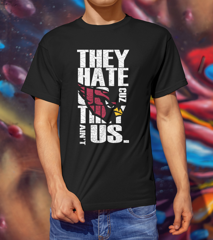 They Hate Us Cuz They Ain't Us Cardinals Fans T-Shirt