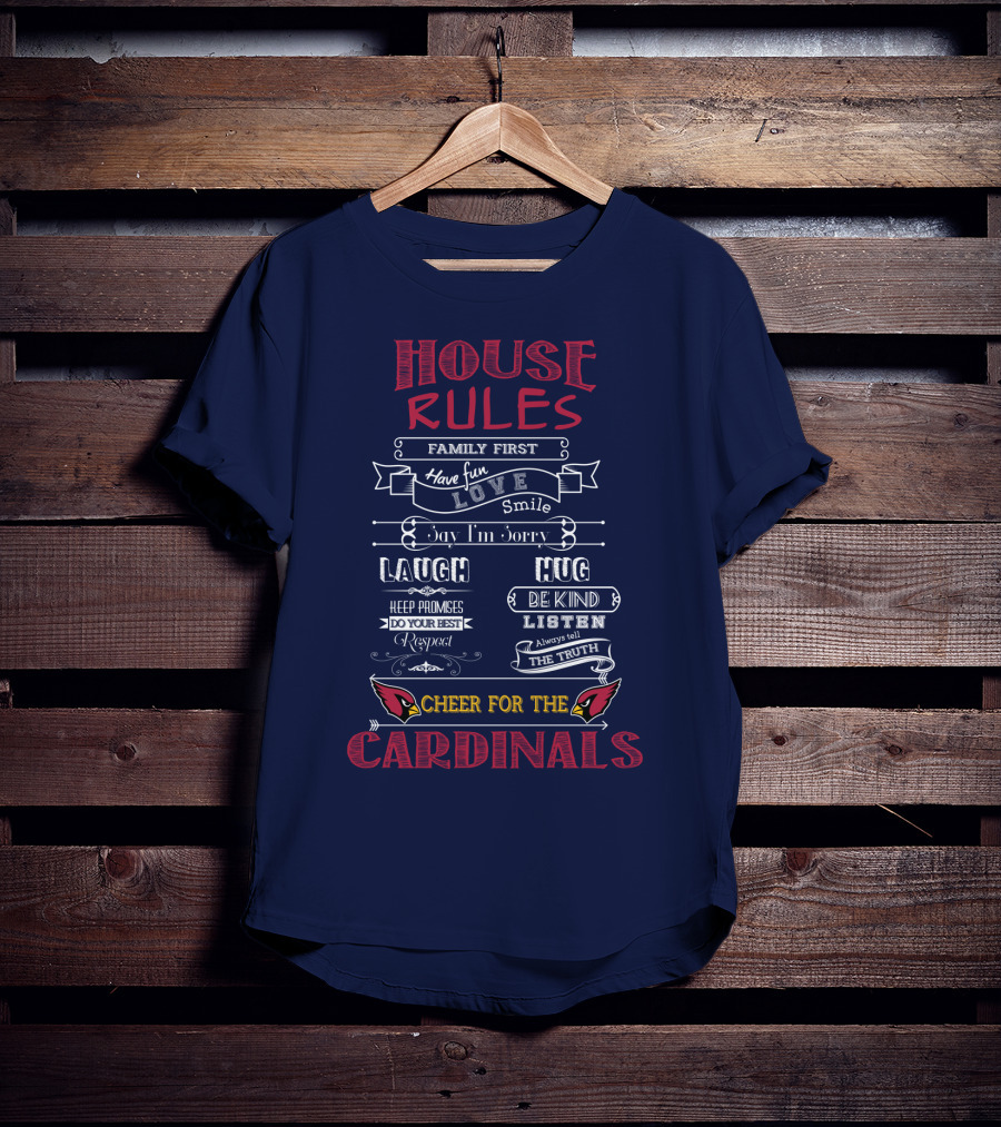 House Rules Cheer For The Cardinals Family First Have Fun Smile T-Shirt