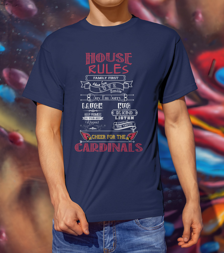 House Rules Cheer For The Cardinals Family First Have Fun Smile T-Shirt