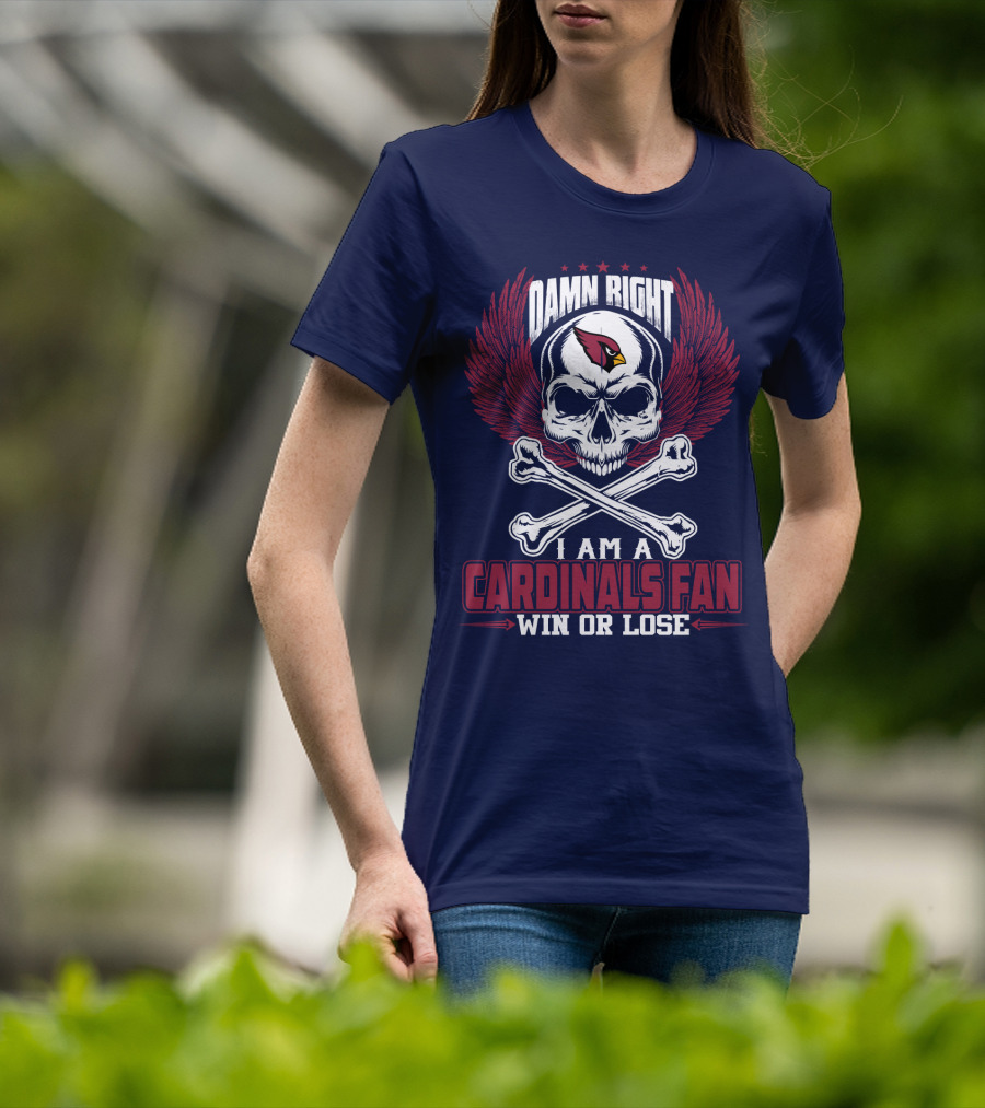 Damn Right I Am A Cardinals Fan Win Or Lose T-Shirt