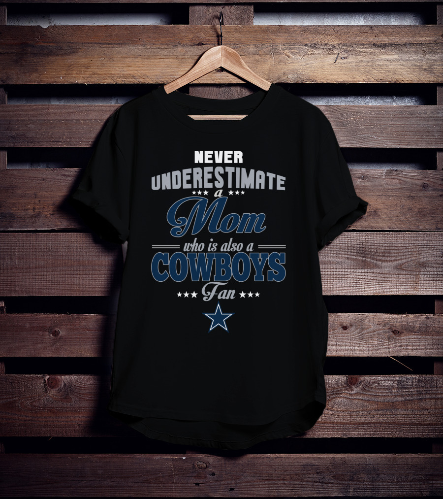 Never Underestimate A Mom Who Is Also A Cowboys Fan T-Shirt