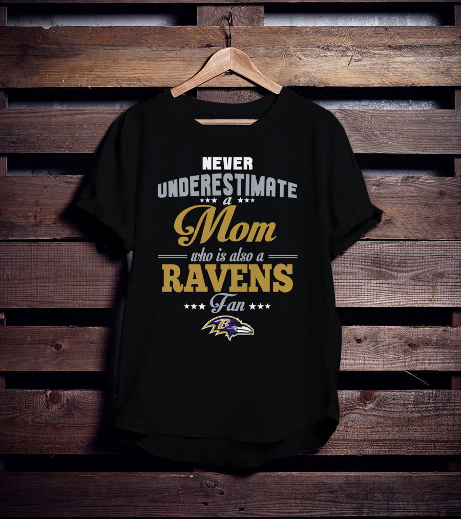 Never Underestimate A Mom Who Is Also A Ravens Fan Baltimore Ravens T-Shirt